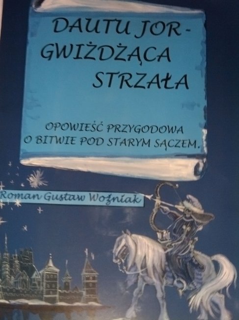 Dautu Jor - Gwiżdżąca Strzała. Opowieść przygodowa o bitwie pod Starym Sączem.